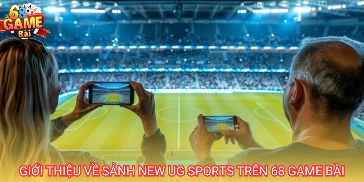 Sảnh New UG Sports là sân chơi cá cược với nhiều bộ môn thể thao hấp dẫn
