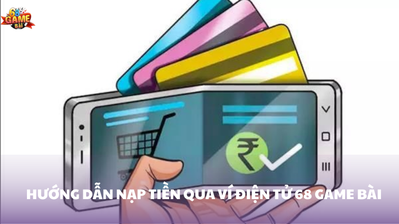 Hướng dẫn nạp tiền bằng ví điện tử 68 Game Bài