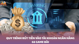 Hướng dẫn rút tiền vào tài khoản ngân hàng 68 Game Bài