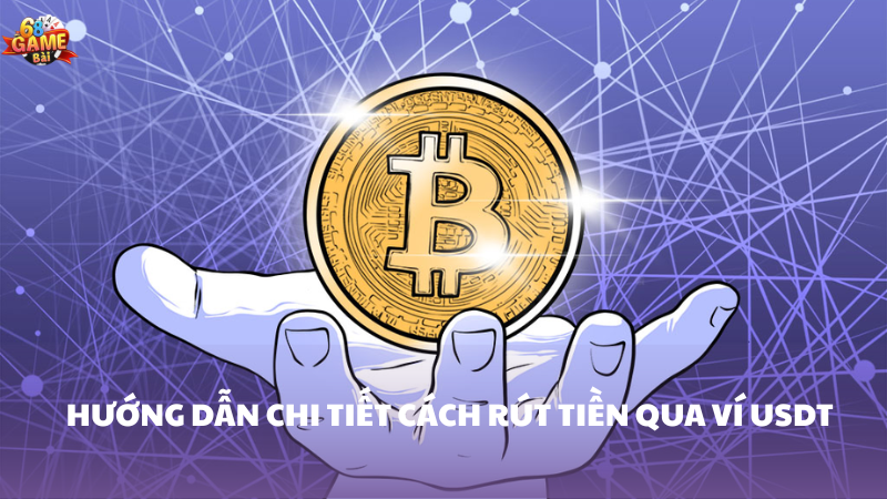 Hướng dẫn chi tiết rút tiền qua ví USDT 68 Game Bài