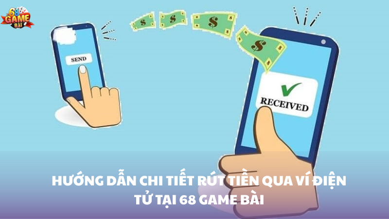 Hướng dẫn chi tiết rút tiền vào ví điện tử 68 Game Bài 2 Hướng dẫn rút tiền qua ví điện tử 68 Game Bài