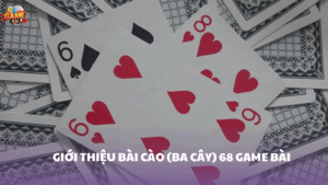 Khám phá bài cào (ba cây) 68 Game Bài: Trò chơi hấp dẫn nhất