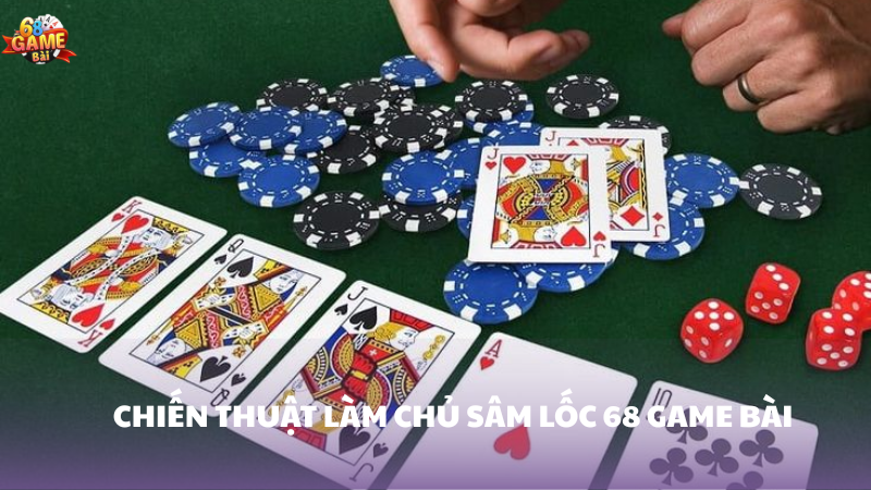 Sâm Lốc 68 Game Bài - Bí Quyết Thắng Ván Bài Hấp Dẫn 2 Chiến thuật thông minh để thống trị sâm lốc 68 Game Bài